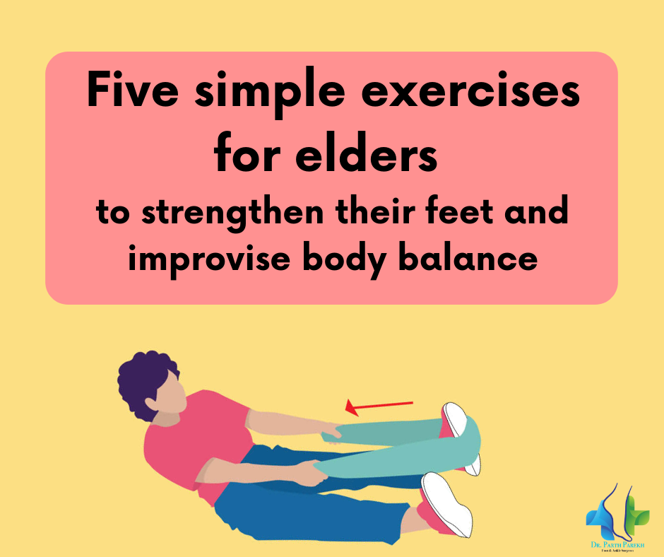 Five simple exercises for elders to strengthen their feet and improvise body balance - Dr. Parth Parekh