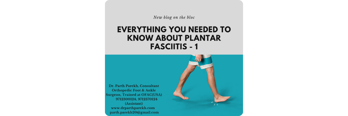 Everything you needed to know about Plantar Fasciitis (Part 1) - Dr. Parth Parekh