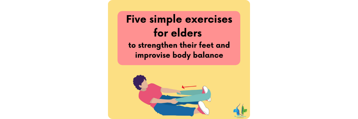 Five simple exercises for elders to strengthen their feet and improvise body balance - Dr. Parth Parekh